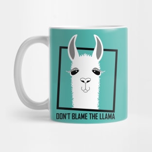 DON'T BLAME THE LLAMA Mug